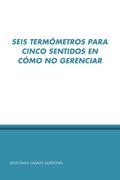 Casales Quiones, Gioconda: Seis Termo Metros Para Cinco Sentidos En Co Mo No Gerenciar