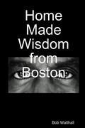 Walthall, Bob: Home Made Wisdom from Boston