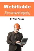 Priebe, Tim: Webifiable - Plan, Create and Maintain Your Web Site the Right Way