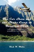 White,  Rick W.: The Car Show and the Shake Camp at Quantum River: And the Adventures of the Blessed Life That Followed!