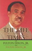 Dixon, Fulton: The Life and Times of Fulton Dixon, JR.