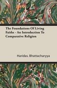 Bhattacharyya, Haridas: The Foundations of Living Faiths - An Introduction to Comparative Religion