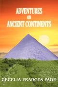 Page, Cecelia Frances: Adventures on Ancient Continents