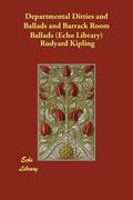 Kipling,  Rudyard: Departmental Ditties and Ballads and Barrack Room Ballads (Echo Library)