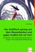 Varga, Szilvia: Der Goldfisch sprang aus dem Wasserbecken und sagte: Endich bin ich frei!