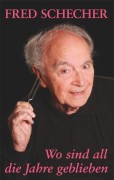 Schecher, Fred;Happel, Maria;Beringer, Karl-Friedrich: Wo sind all die Jahre geblieben ...