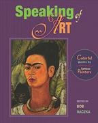 Raczka, Bob: Speaking of Art: Colorful Quotes by Famous Painters