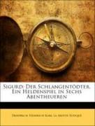 La Motte-Fouqué, Friedrich Heinrich Karl: Sigurd: Der Schlangentödter. Ein Heldenspiel in Sechs Abentheueren