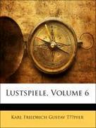 Töpfer, Karl Friedrich Gustav: Lustspiele, Sechster Band